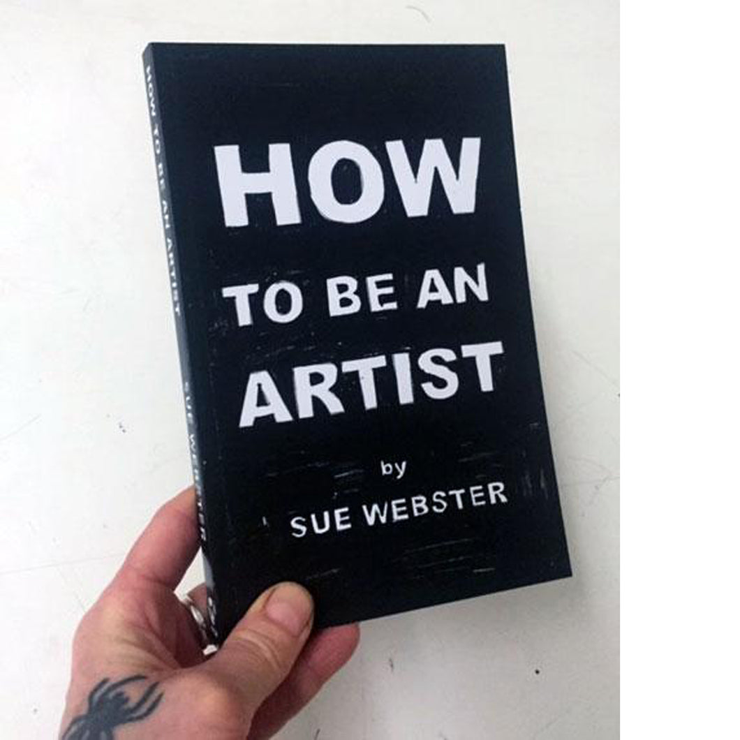 Sue Webster - How To Be An Artist